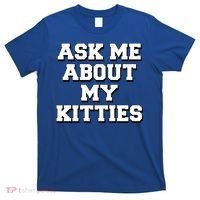 Ask Me About My Kitties Funny And Sarcastic Kitten Cat Lover Gift T-Shirt thumb 0