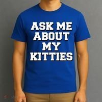 Ask Me About My Kitties Funny And Sarcastic Kitten Cat Lover Gift T-Shirt thumb 3