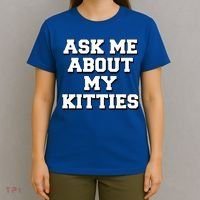 Ask Me About My Kitties Funny And Sarcastic Kitten Cat Lover Gift T-Shirt thumb 4