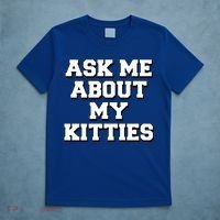 Ask Me About My Kitties Funny And Sarcastic Kitten Cat Lover Gift T-Shirt thumb 5