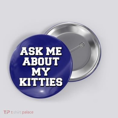Ask Me About My Kitties Funny And Sarcastic Kitten Cat Lover Gift Button