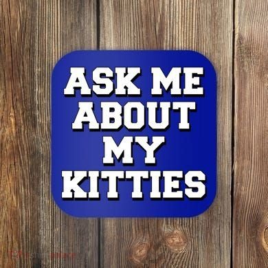 Ask Me About My Kitties Funny And Sarcastic Kitten Cat Lover Gift Coaster