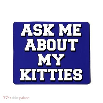 Ask Me About My Kitties Funny And Sarcastic Kitten Cat Lover Gift Mousepad