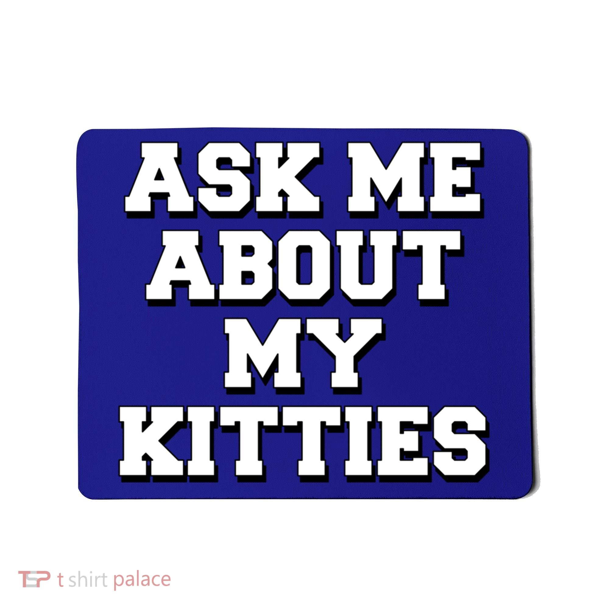 Ask Me About My Kitties Funny And Sarcastic Kitten Cat Lover Gift Mousepad