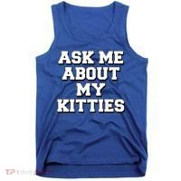 Ask Me About My Kitties Funny And Sarcastic Kitten Cat Lover Gift Tank Top thumb 0