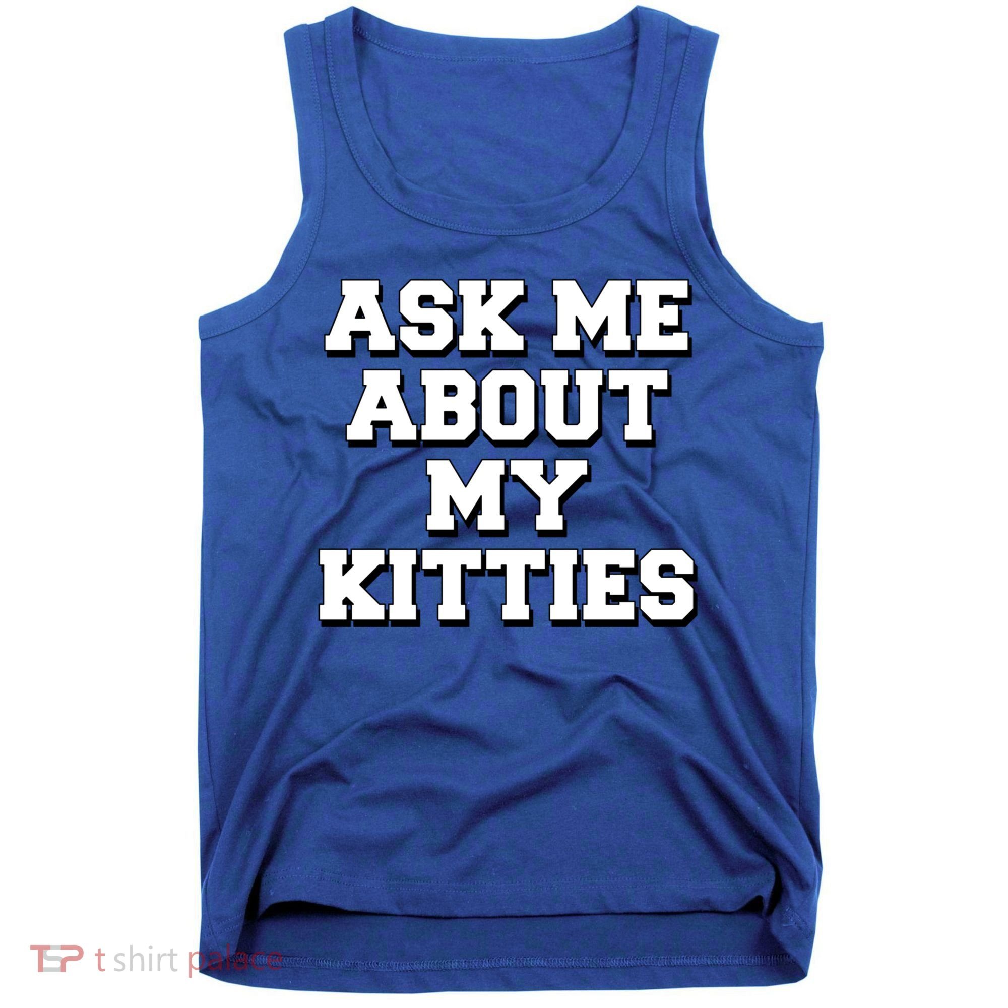 Ask Me About My Kitties Funny And Sarcastic Kitten Cat Lover Gift Tank Top