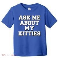Ask Me About My Kitties Funny And Sarcastic Kitten Cat Lover Gift Toddler T-Shirt thumb 0
