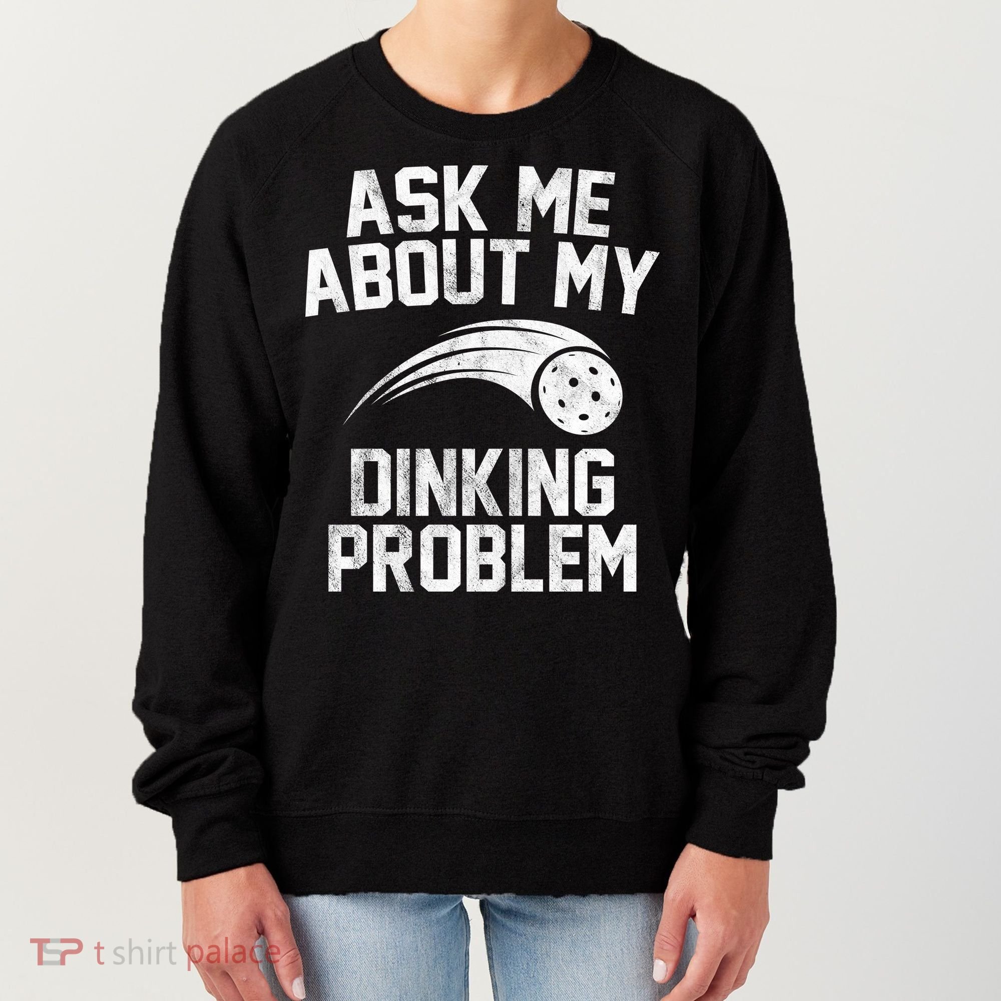 Ask Me About My Dinking Problem Sport Women's Sweatshirt