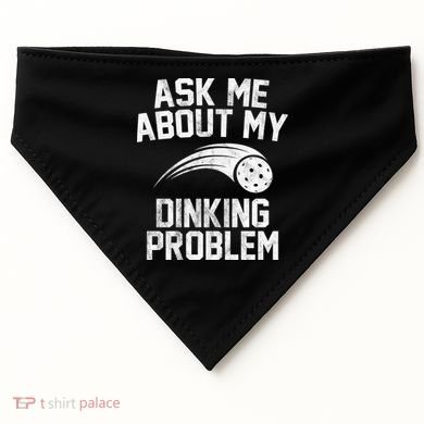 Ask Me About My Dinking Problem Sport USA-Made Doggie Bandana
