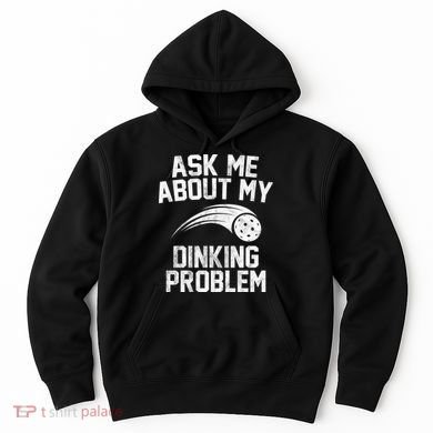 Ask Me About My Dinking Problem Sport Hoodie