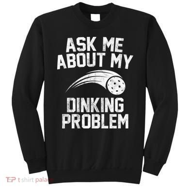 Ask Me About My Dinking Problem Sport Sweatshirt