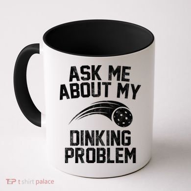 Ask Me About My Dinking Problem Sport Coffee Mug
