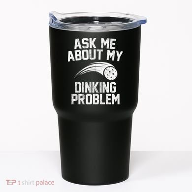 Ask Me About My Dinking Problem Sport Tumbler