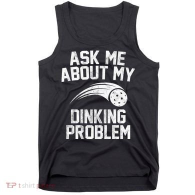 Ask Me About My Dinking Problem Sport Tank Top