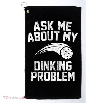 Ask Me About My Dinking Problem Sport Golf Towel