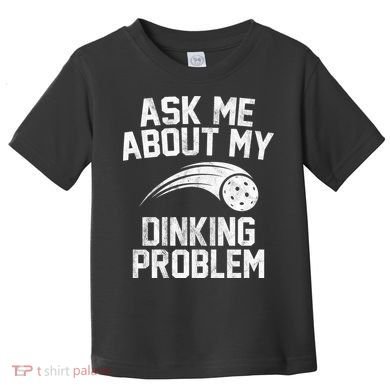 Ask Me About My Dinking Problem Sport Toddler T-Shirt