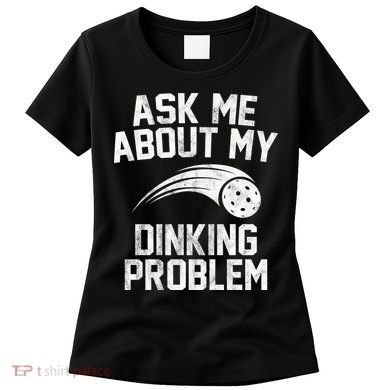 Ask Me About My Dinking Problem Sport Women's T-Shirt
