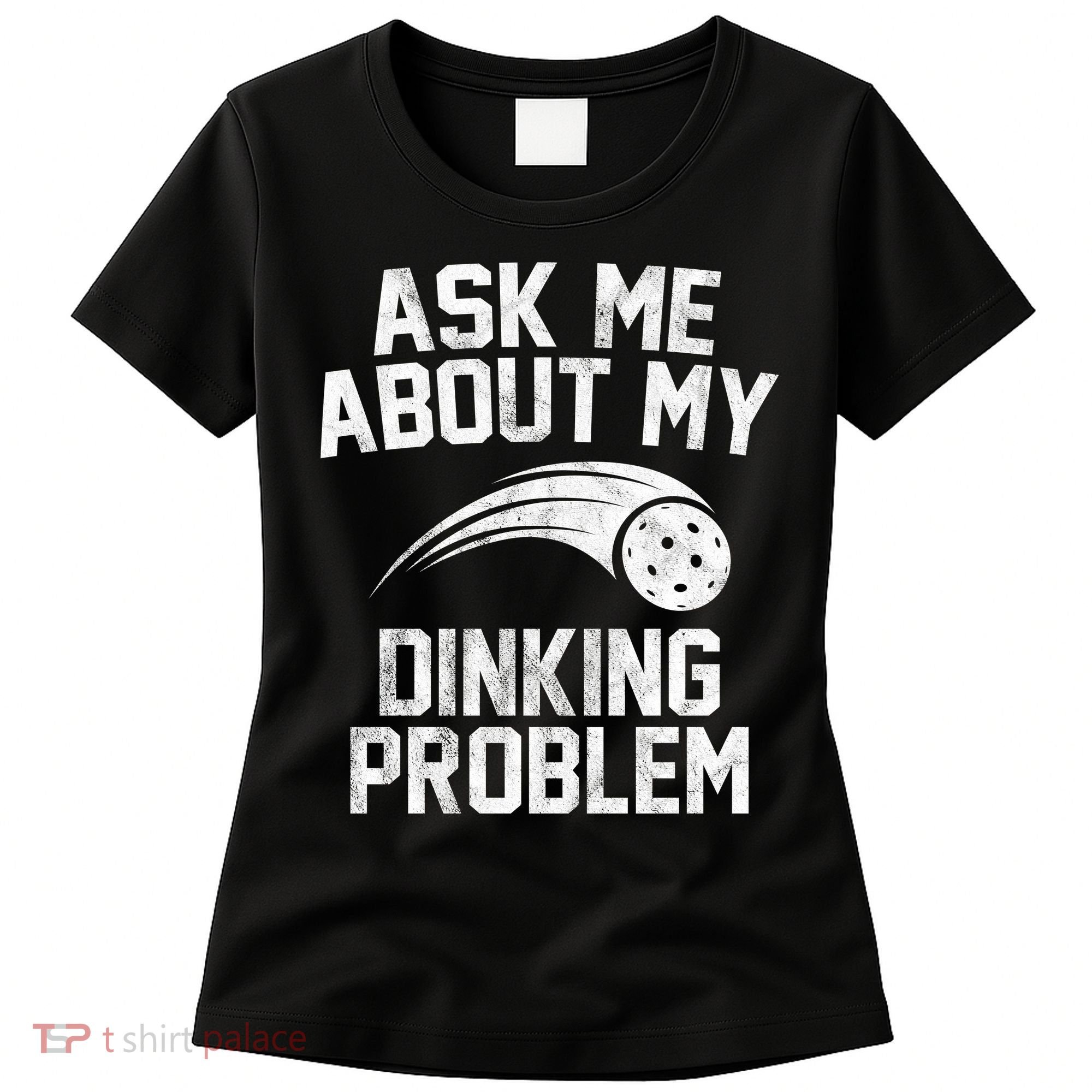 Ask Me About My Dinking Problem Sport Women's T-Shirt