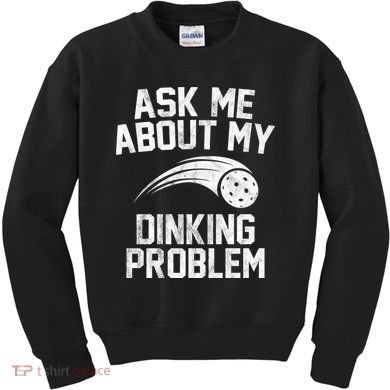 Ask Me About My Dinking Problem Sport Kids Sweatshirt