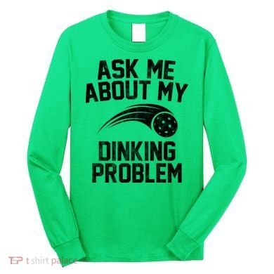 Ask Me About My Dinking Problem Sport Long Sleeve Shirt