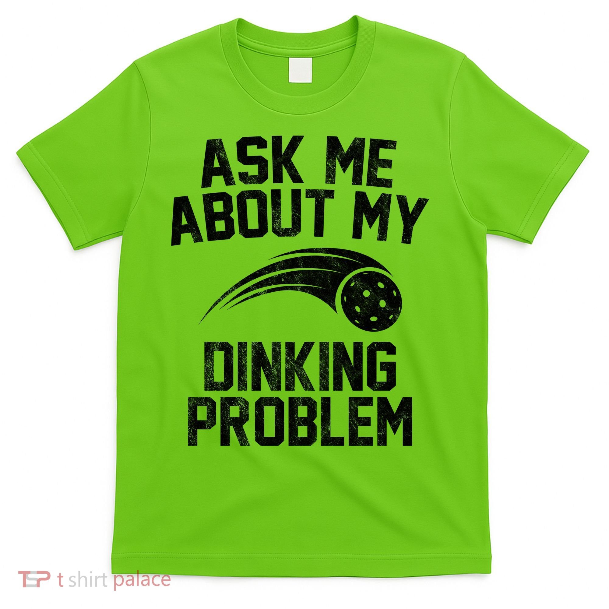 Ask Me About My Dinking Problem Sport T-Shirt