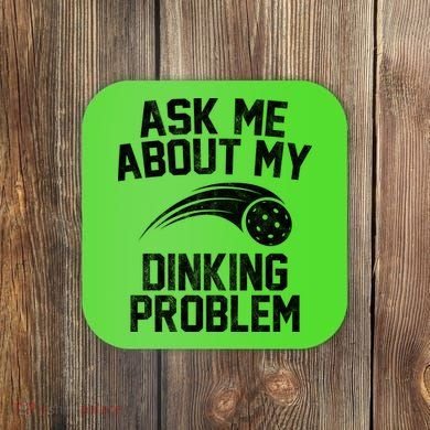 Ask Me About My Dinking Problem Sport Coaster