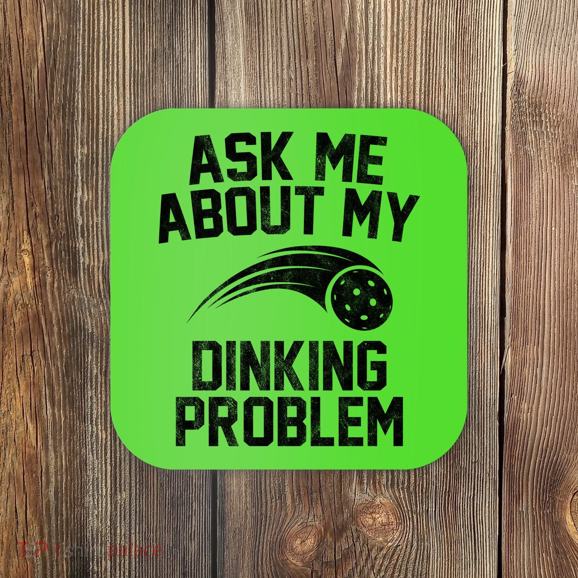Ask Me About My Dinking Problem Sport Coaster