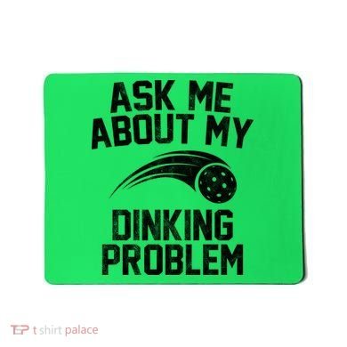 Ask Me About My Dinking Problem Sport Mousepad