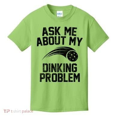 Ask Me About My Dinking Problem Sport Kids T-Shirt