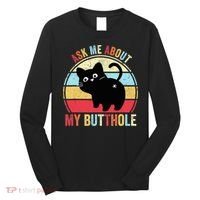 Ask Me About My Butthole Funny Cat Butt TShirt Long Sleeve Shirt thumb 0