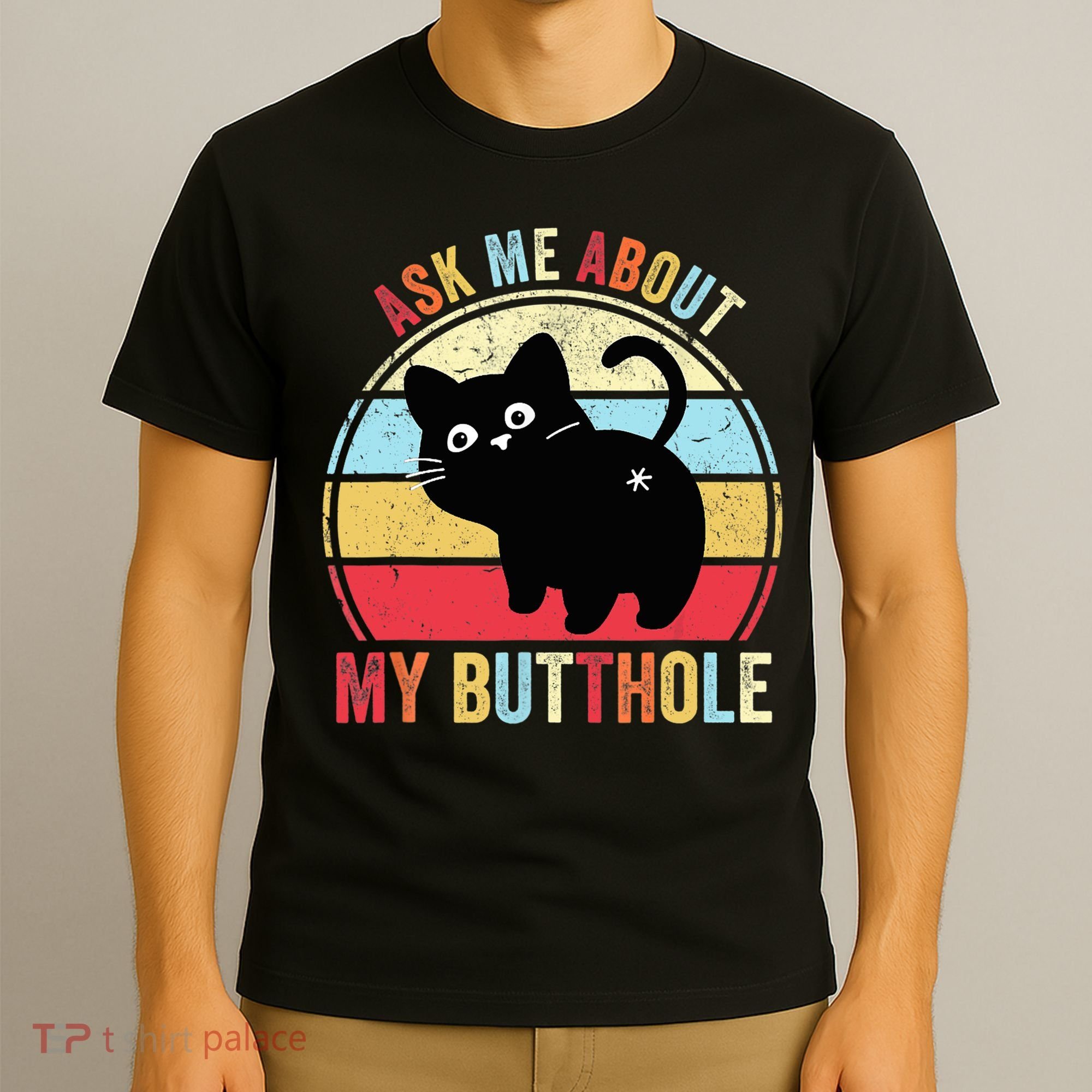 Ask Me About My Butthole Funny Cat Butt TShirt T-Shirt