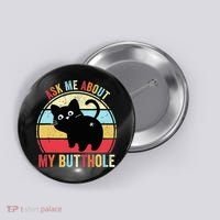 Ask Me About My Butthole Funny Cat Butt TShirt Button thumb 0