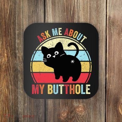 Ask Me About My Butthole Funny Cat Butt TShirt Coaster