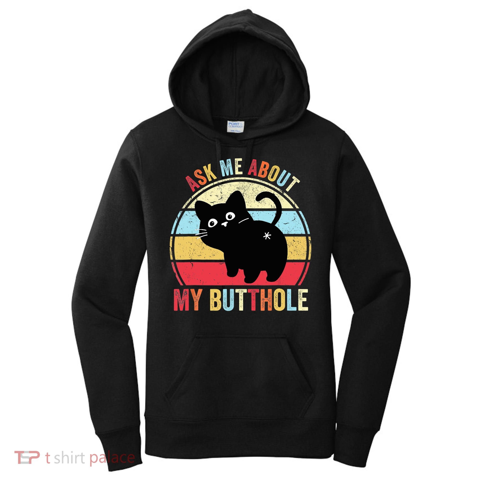 Ask Me About My Butthole Funny Cat Butt TShirt Women's Hoodie