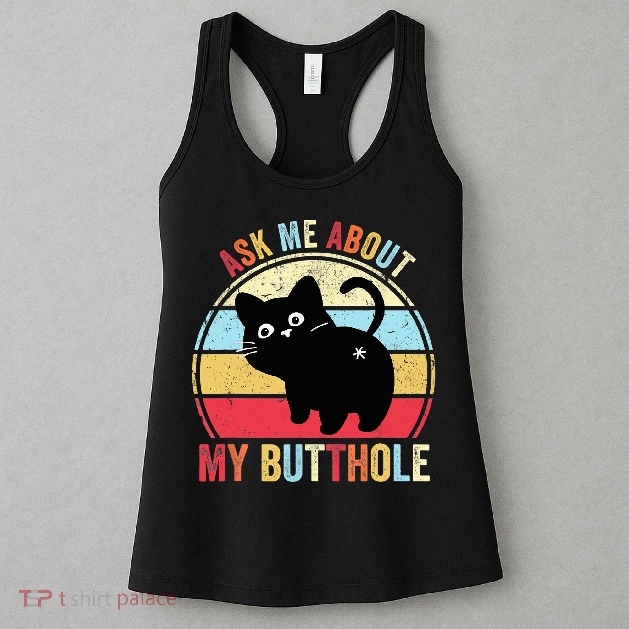 Ask Me About My Butthole Funny Cat Butt TShirt Women's Tank Top