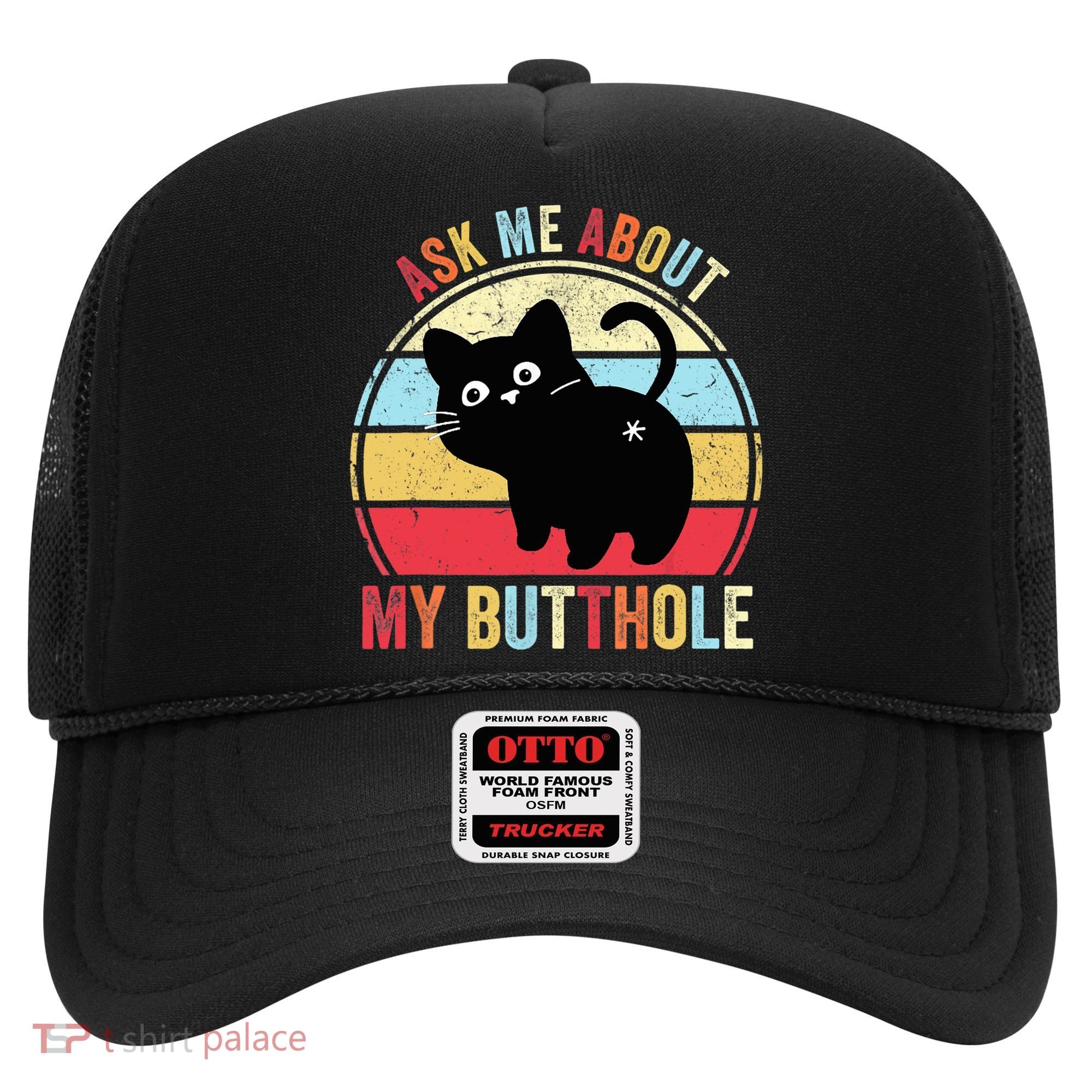 Ask Me About My Butthole Funny Cat Butt TShirt Hat