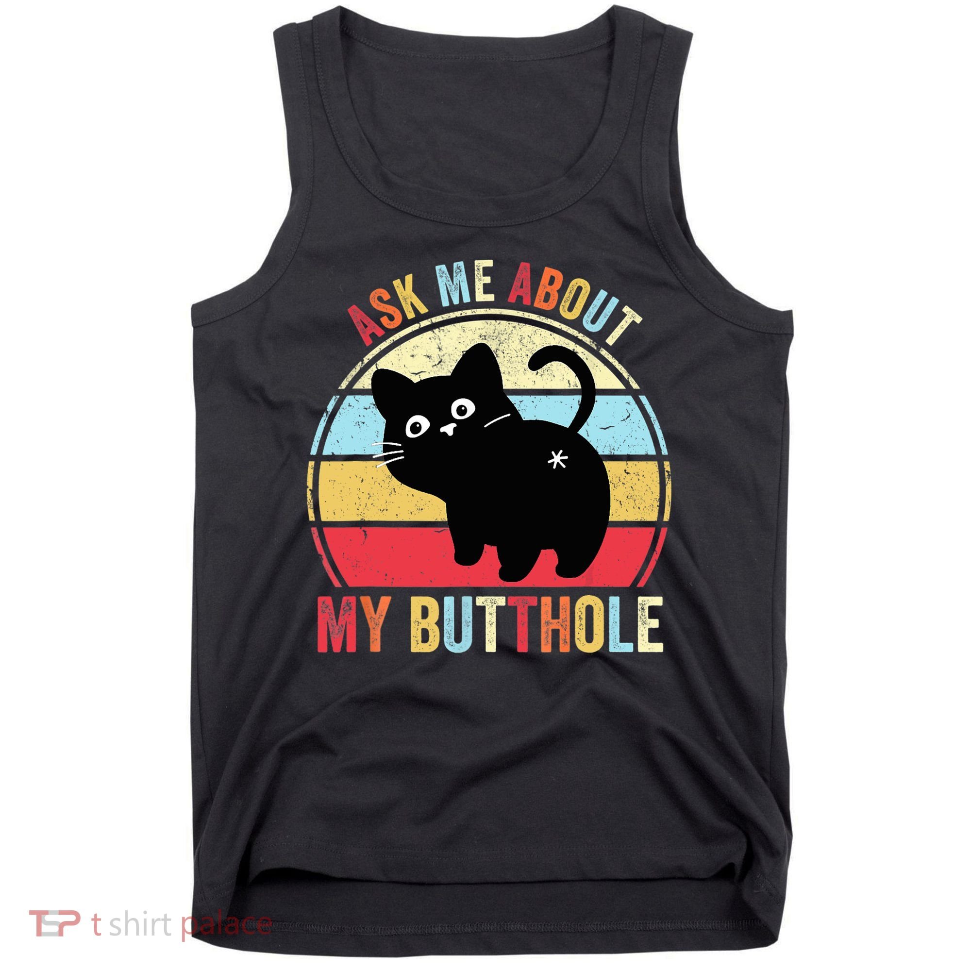 Ask Me About My Butthole Funny Cat Butt TShirt Tank Top