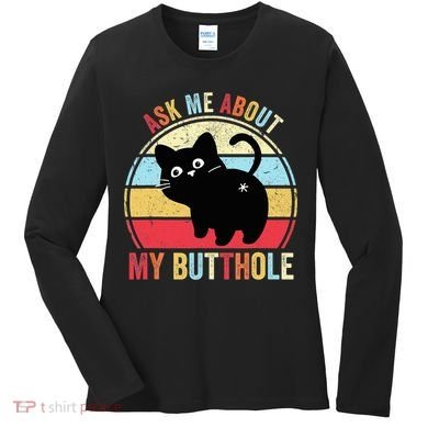 Ask Me About My Butthole Funny Cat Butt TShirt Women's Long Sleeve Shirt