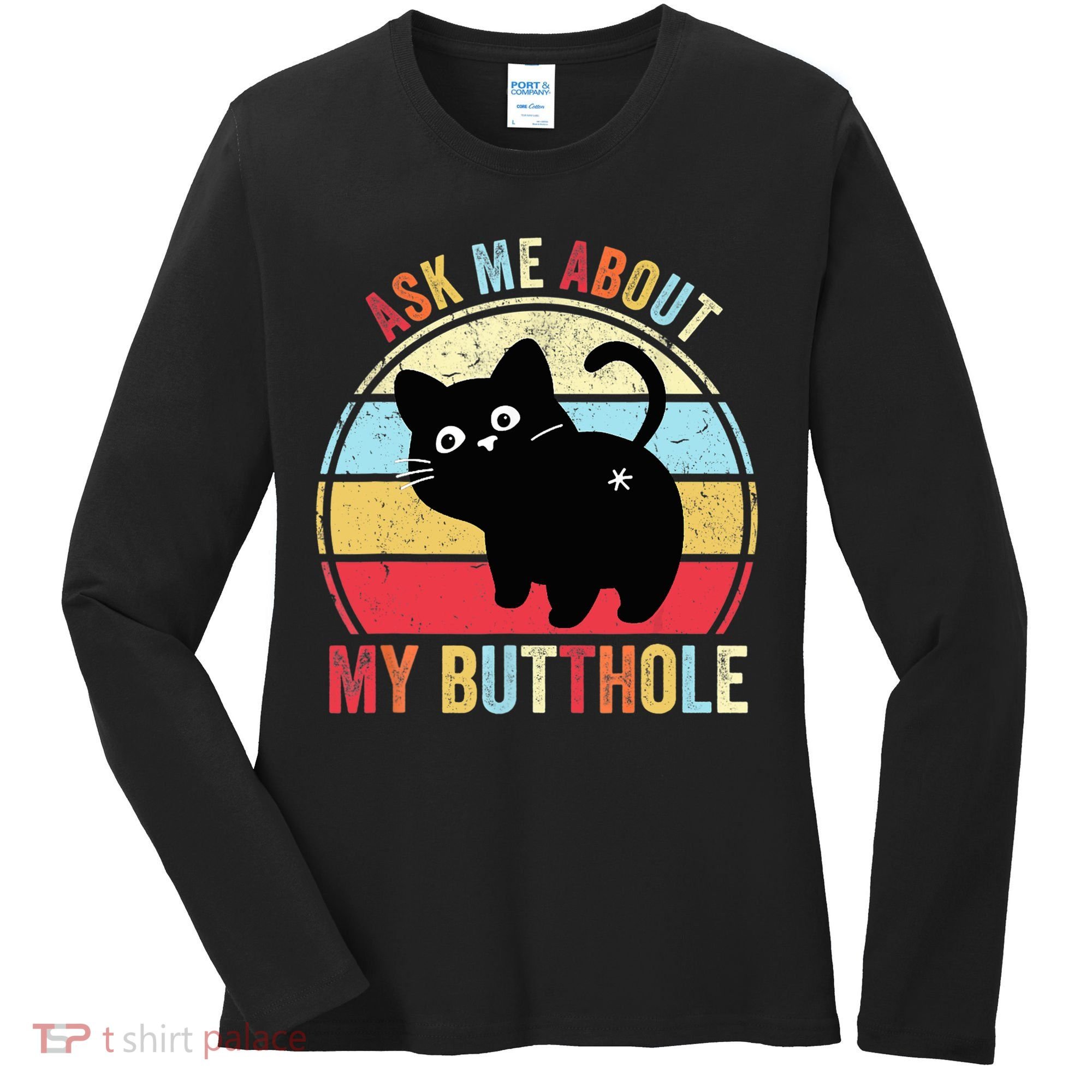 Ask Me About My Butthole Funny Cat Butt TShirt Women's Long Sleeve Shirt
