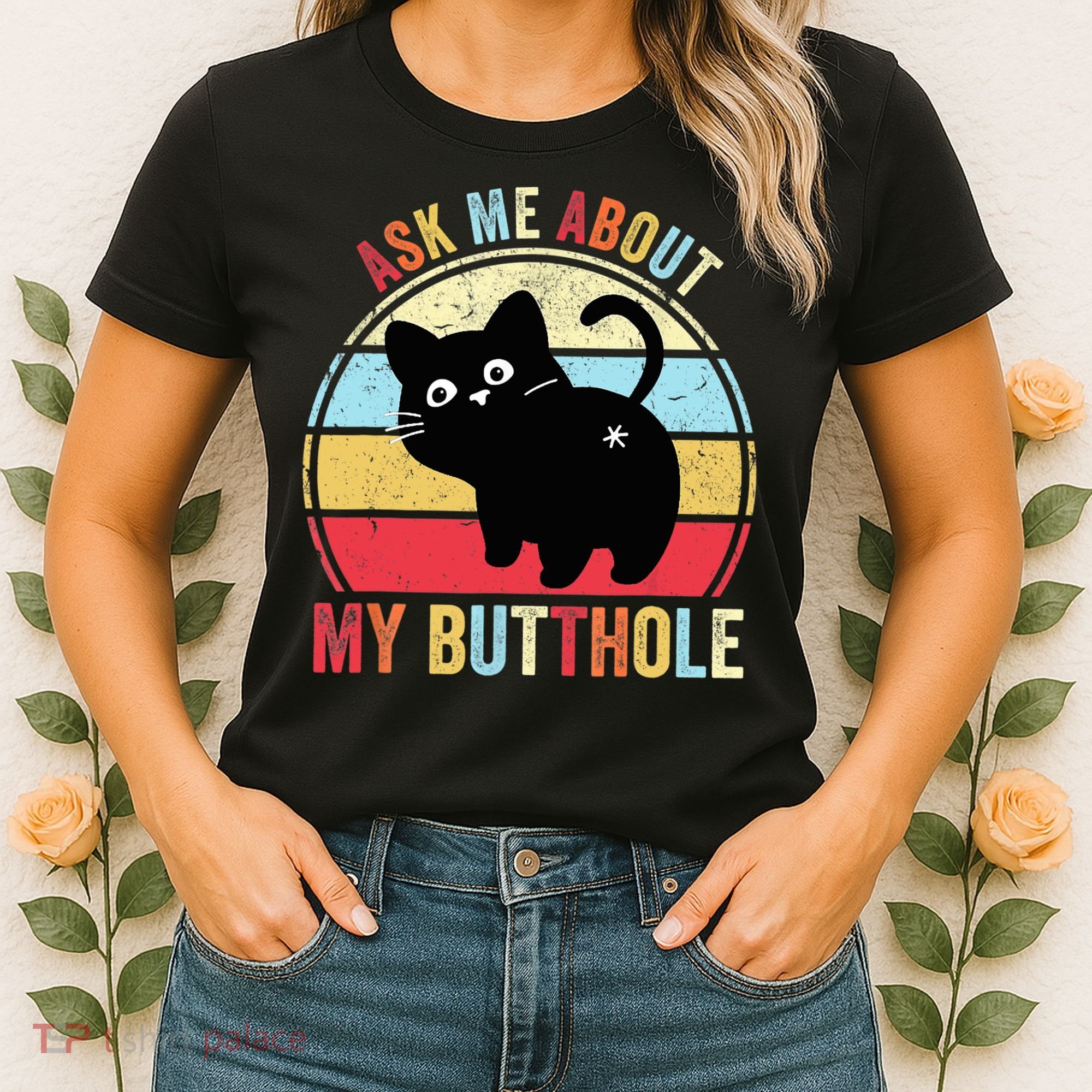 Ask Me About My Butthole Funny Cat Butt TShirt Women's T-Shirt
