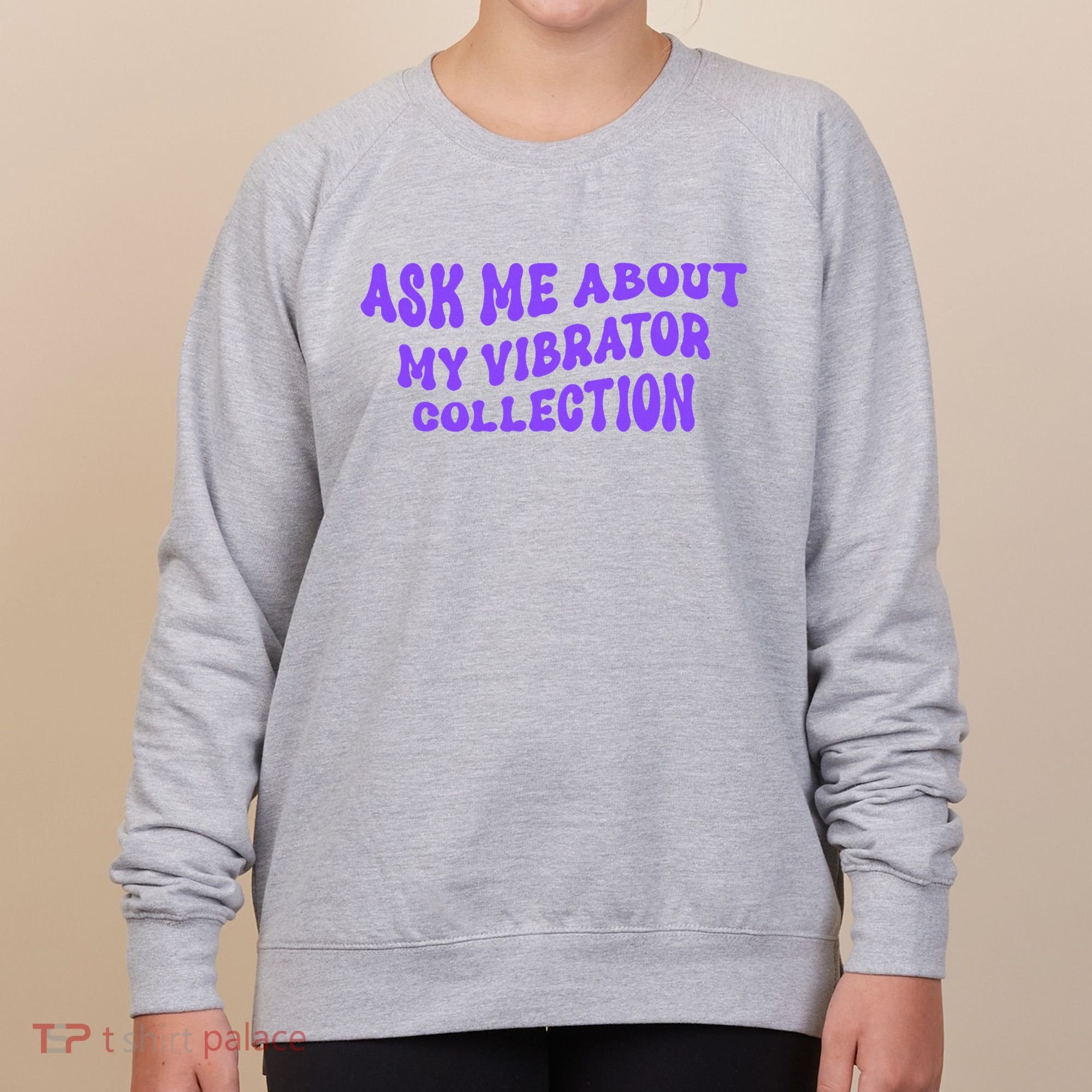 Ask Me About My Vibrator Collection Women's Sweatshirt
