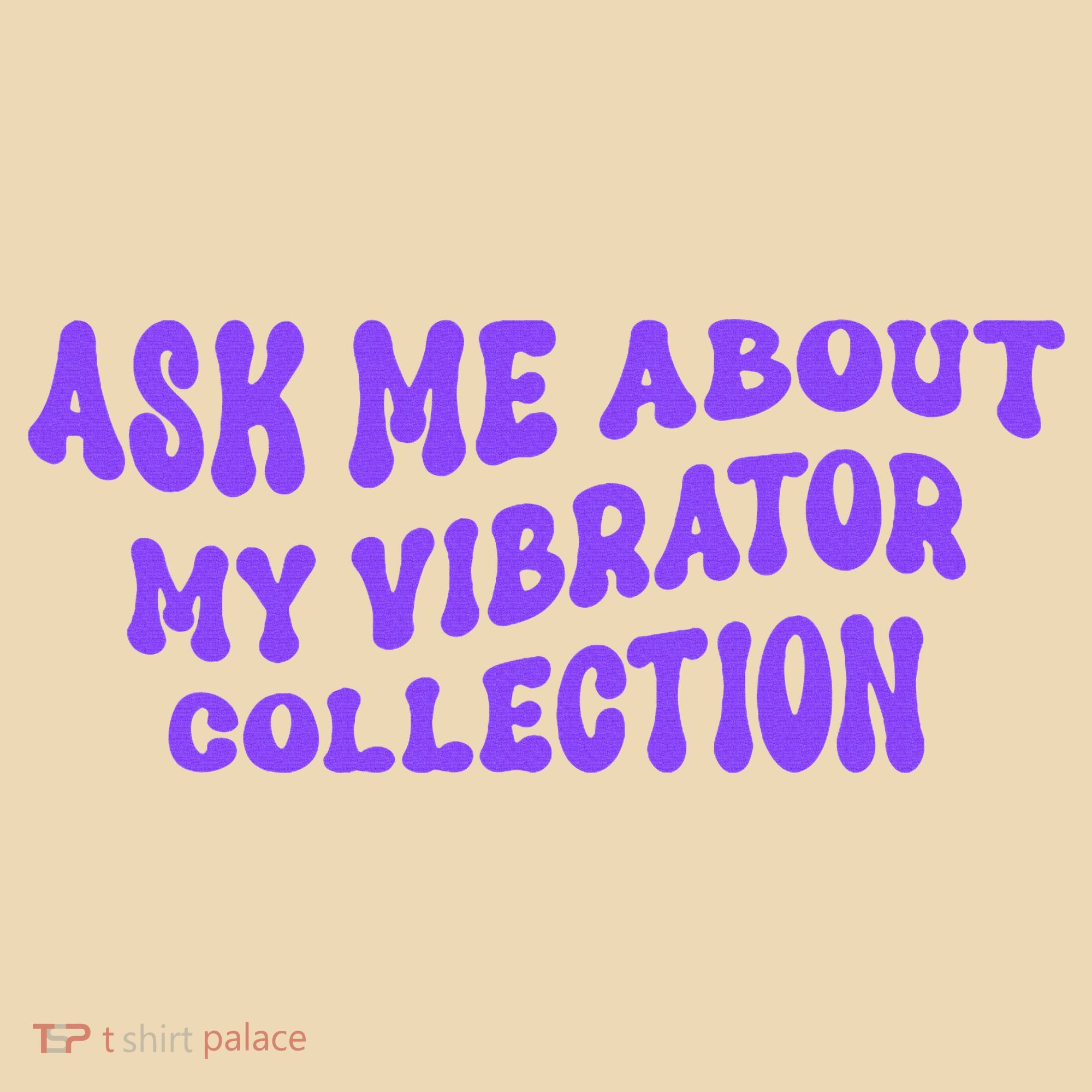Ask Me About My Vibrator Collection Tote Bag