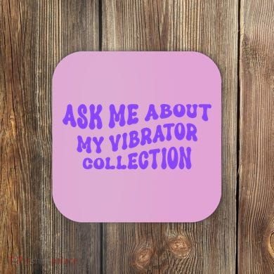 Ask Me About My Vibrator Collection Coaster