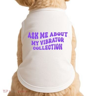Ask Me About My Vibrator Collection Doggie Tank