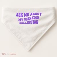 Ask Me About My Vibrator Collection USA-Made Doggie Bandana thumb 0