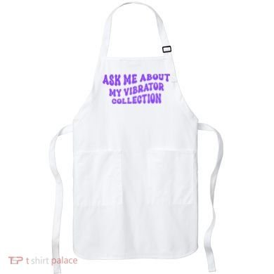 Ask Me About My Vibrator Collection Apron