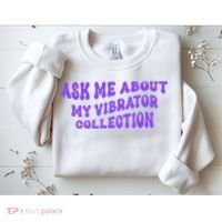 Ask Me About My Vibrator Collection Sweatshirt thumb 2