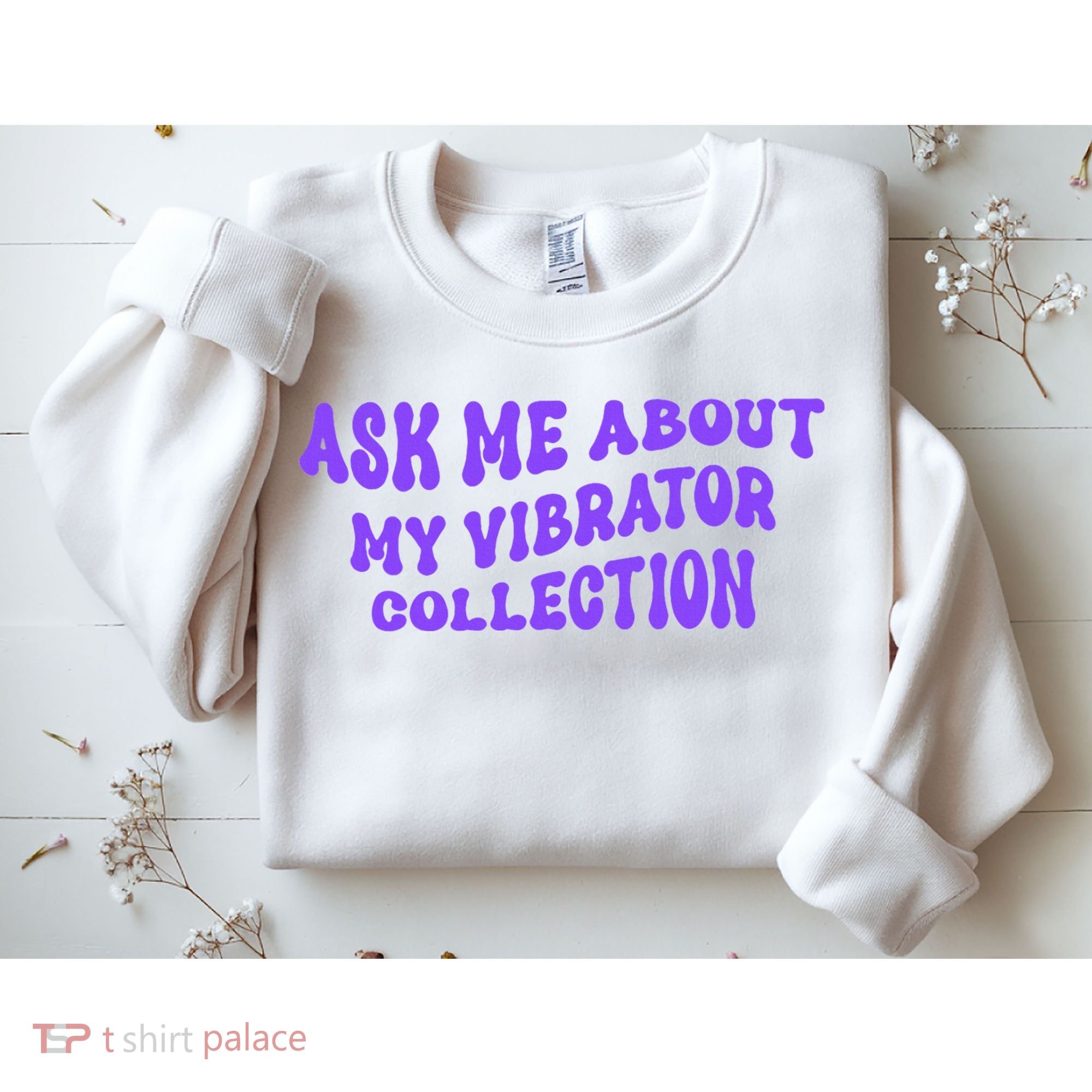 Ask Me About My Vibrator Collection Sweatshirt