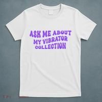 Ask Me About My Vibrator Collection T-Shirt thumb 5