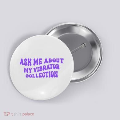 Ask Me About My Vibrator Collection Button